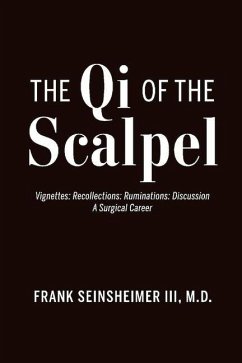 The Qi of the Scalpel: Vignettes: Recollections: Ruminations: Discussion a Surgical Career - Seinsheimer, Frank