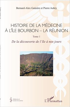 Histoire de la médecine à l'Île Bourbon - La Réunion - Aubry, Pierre; Gaüzère, Bernard-Alex