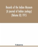 Records of the Indian Museum (A journal of Indian zoology) (Volume XI) 1915