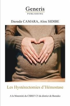 Les Hystérectomies d'Hémostase: A la Maternité du CSREF C5 du district de Bamako - Sidibe, Alou; Camara, Daouda