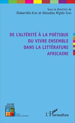 De l'altérité à la poétique du vivre ensemble dans la littérature africaine - Soro, Aboudou N'golo; Kone, Diakaridia