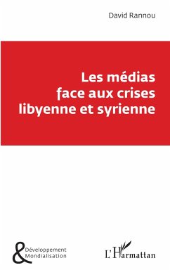 Les médias face aux crises libyenne et syrienne - Rannou, David