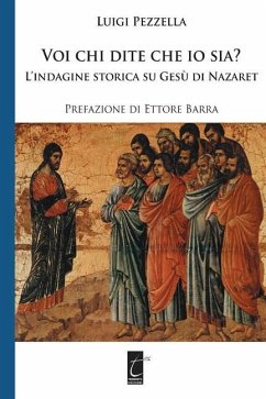 Voi chi dite che io sia?: L'indagine storica su Gesù di Nazaret - Pezzella, Luigi