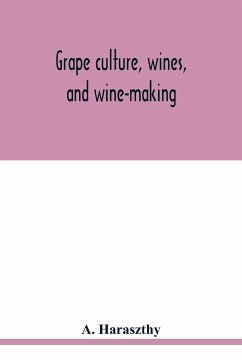 Grape culture, wines, and wine-making. - Haraszthy, A.