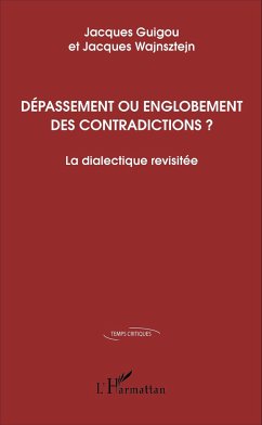 Dépassement ou englobement des contradictions ? - Guigou, Jacques; Wajnsztejn, Jacques