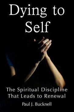 Dying to Self: The Spiritual Discipline Leading to Renewal - Bucknell, Paul J.