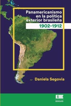 Panamericanismo en la política exterior brasileña (1902-1912) - Segovia, Daniela