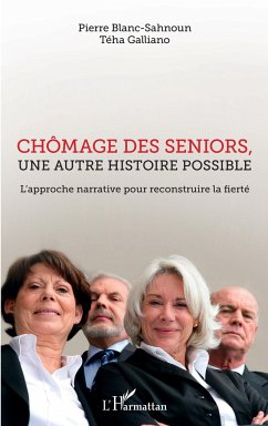 Chômage des seniors, une autre histoire possible - Blanc-Sahnoun, Pierre; Galliano, Téha