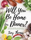 Will you Be Home for Dinner? Will you Be Home for Dinner?