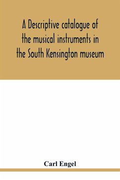 A descriptive catalogue of the musical instruments in the South Kensington museum, preceded by an essay on the history of musical instruments - Engel, Carl