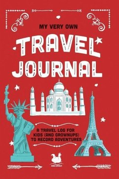 My Very Own Travel Journal: A Travel Log For Kids (And Grownups) To Record Adventures - Farley, Jennifer