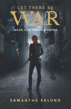 Let There Be War (Book 1: In The Beginning) - Eklund, Samantha