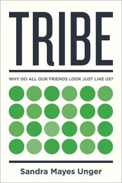 Tribe: Why Do All Our Friends Look Just Like Us? - Unger, Sandra Mayes