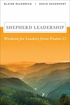 Shepherd Leadership: Wisdom for Leaders from Psalm 23 - Mccormick, Blaine; Davenport, David