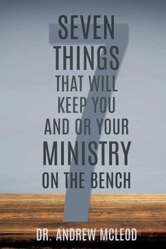 Seven Things That Will keep You and or Your Ministry on The Bench - McLeod, Andrew