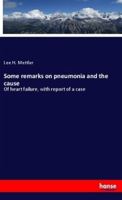 Some remarks on pneumonia and the cause - Mettler, Lee H.