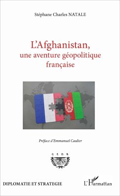 L'Afghanistan, une aventure géopolitique française - Natale stephane charles