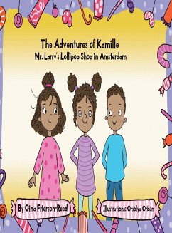 The Adventures of Kamille: Mr. Larry's Lollipop Shop in Amsterdam - Frierson-Reed, Gina