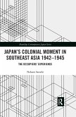 Japan's Colonial Moment in Southeast Asia 1942-1945