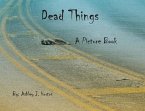 Dead Things A Picture Book