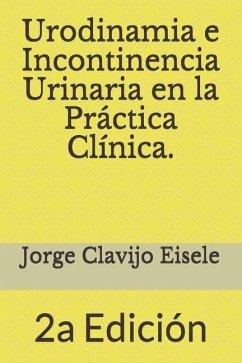 Urodinamia e Incontinencia Urinaria en la Practica Clinica.: 2a Edicion - Mouro, Laura; Galvan, Analia; Martinez, Levin