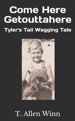 Come Here Getouttahere: Tyler's Tail Wagging Tale - Winn, T. Allen