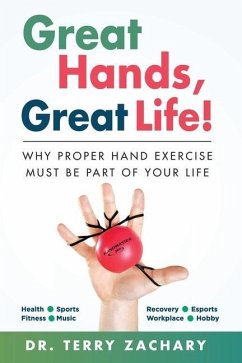 Great Hands, Great Life!: Why Proper Hand Exercise Must Be Part of Your Life - Zachary, Terry