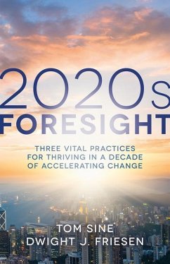 2020s Foresight: Three Vital Practices for Thriving in a Decade of Accelerating Change - Sine, Tom; Friesen, Dwight J.