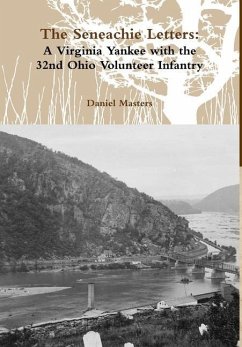 The Seneachie Letters: A Virginia Yankee with the 32nd Ohio Volunteer Infantry - Masters, Daniel