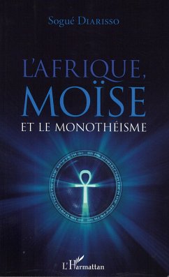 L'Afrique, Moïse et le monothéisme - Diarisso, Sogué