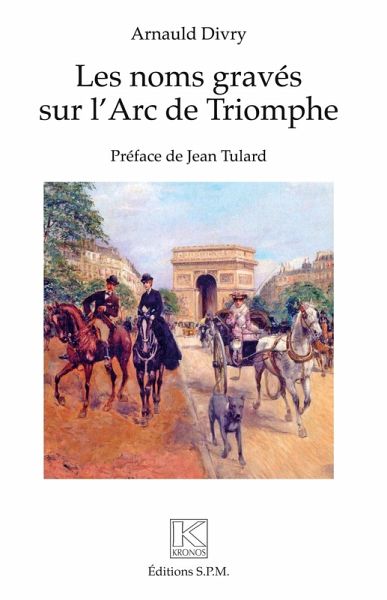 Les noms gravés sur l'Arc de Triomphe Les noms gravés sur l'Arc de Triomphe