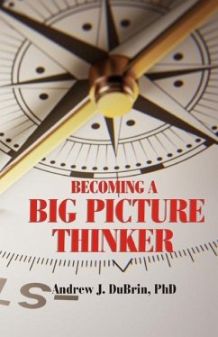 Becoming a Big Picture Thinker: Without Neglecting the Details - Dubrin, Andrew J.