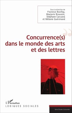 Concurrence(s) dans le monde des arts et des lettres - Bonifay, Florence; Broussin, Marjorie; Cuarana, Stéphane; Guérimand, Mélanie