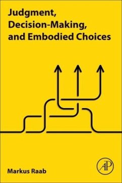 Judgment, Decision-Making, and Embodied Choices - Raab, Markus