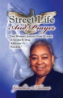 Street Life and Prayer: One Woman's Journey From 25 Years of Alcohol and Drugs Addiction to Freedom - Thomas, Geraldine; Thomas, Jacqueline; Cedric, Denetra