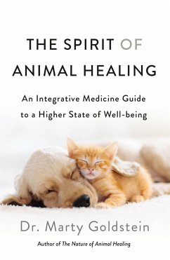 The Spirit of Animal Healing: An Integrative Medicine Guide to a Higher State of Well-Being - Goldstein, Marty