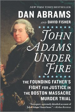 John Adams Under Fire: The Founding Father's Fight for Justice in the Boston Massacre Murder Trial - Abrams, Dan; Fisher, David