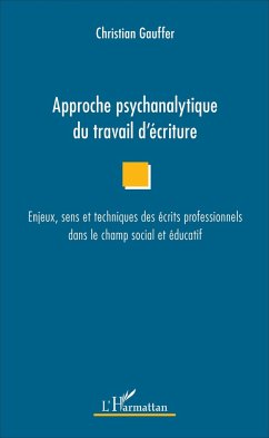 Approche psychanalytique du travail d'écriture - Gauffer, Christian