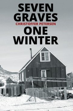 Seven Graves, One Winter: Politics, Murder, and Corruption in the Arctic - Petersen, Christoffer