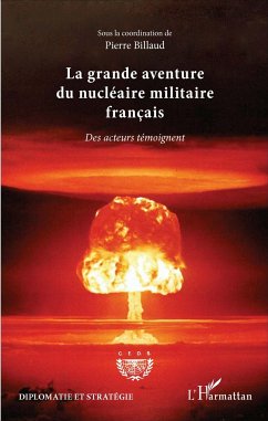 La grande aventure du nucléaire militaire français - Billaud, Pierre