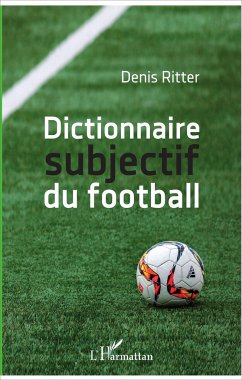 Dictionnaire subjectif du football - Ritter, Denis