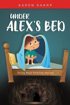 Under Alex's Bed: Young Boys Amazing Journey - Sharp, Karen