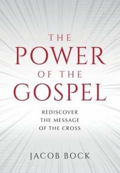 The Power of the Gospel: Rediscover the message of the cross - Bock, Jacob F.