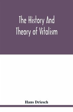 The history and theory of vitalism - Driesch, Hans