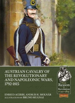 Austrian Cavalry of the Revolutionary and Napoleonic Wars, 1792-1815 - Acerbi, Enrico; Molnar, Andras K.; Mugnai, Bruno