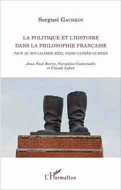 Cover La politique et l'histoire dans la philosophie française face au socialisme réel dans l'après-guerre