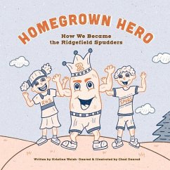 Homegrown Heroes: How We Became the Ridgefield Spudders - Walsh-Daarud, Kristina