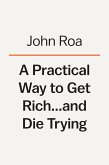 A Practical Way to Get Rich . . . and Die Trying: A Memoir about Risking It All