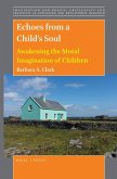 Echoes from a Child's Soul: Awakening the Moral Imagination of Children