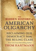 The Hidden History of American Oligarchy: Reclaiming Our Democracy from the Ruling Class